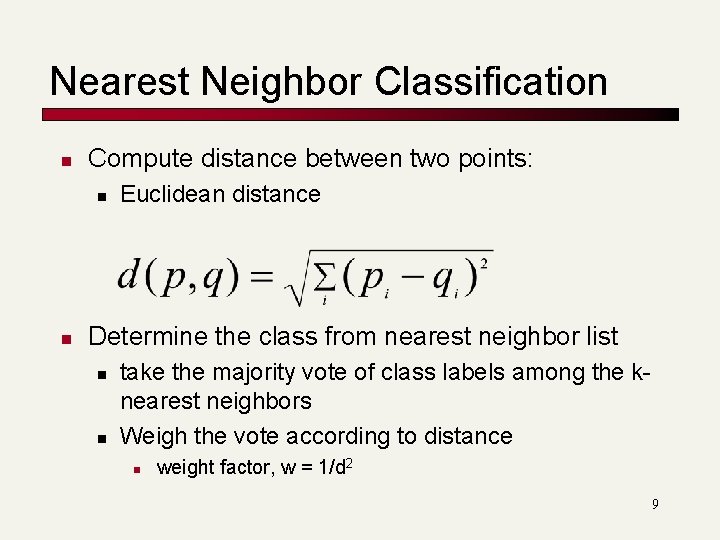 Nearest Neighbor Classification n Compute distance between two points: n n Euclidean distance Determine