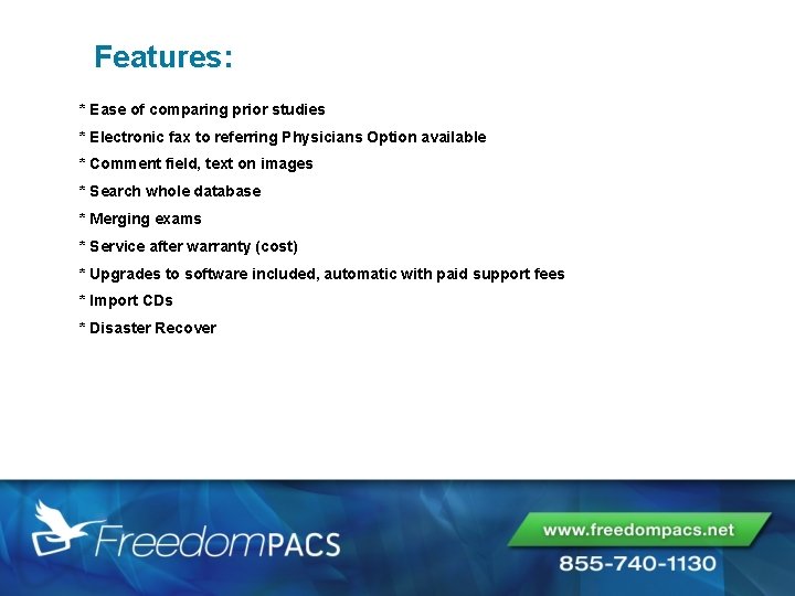 Features: * Ease of comparing prior studies * Electronic fax to referring Physicians Option