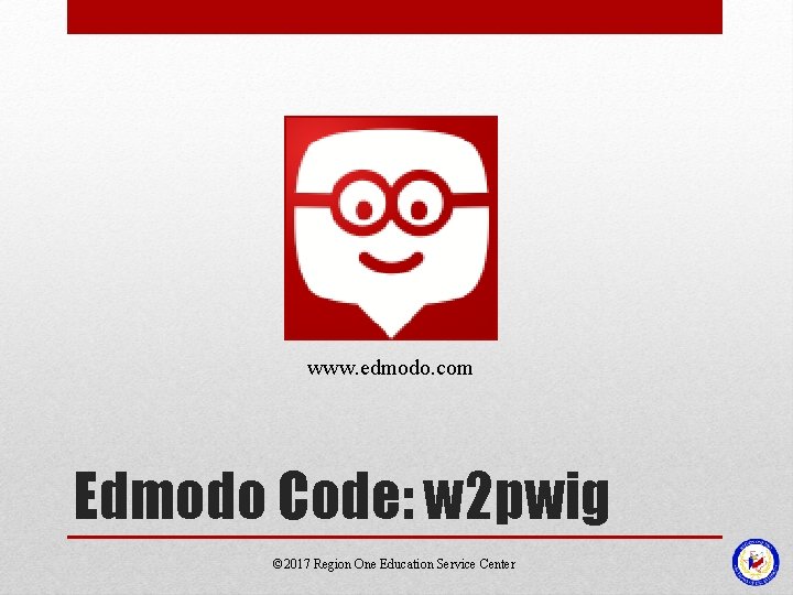 www. edmodo. com Edmodo Code: w 2 pwig © 2017 Region One Education Service