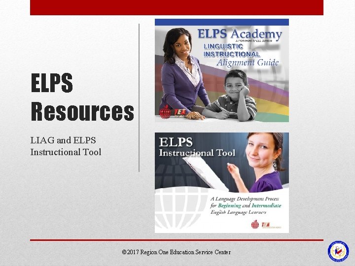 ELPS Resources LIAG and ELPS Instructional Tool © 2017 Region One Education Service Center