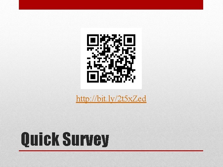 http: //bit. ly/2 t 5 x. Zed Quick Survey 