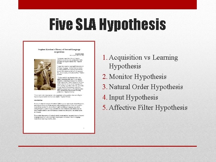 Five SLA Hypothesis 1. Acquisition vs Learning Hypothesis 2. Monitor Hypothesis 3. Natural Order