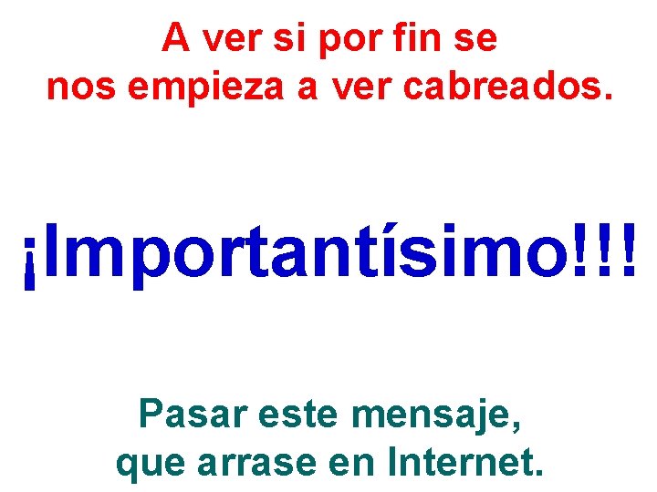 A ver si por fin se nos empieza a ver cabreados. ¡Importantísimo!!! Pasar este A ver si por fin se nos empieza a ver cabreados. ¡Importantísimo!!! Pasar este