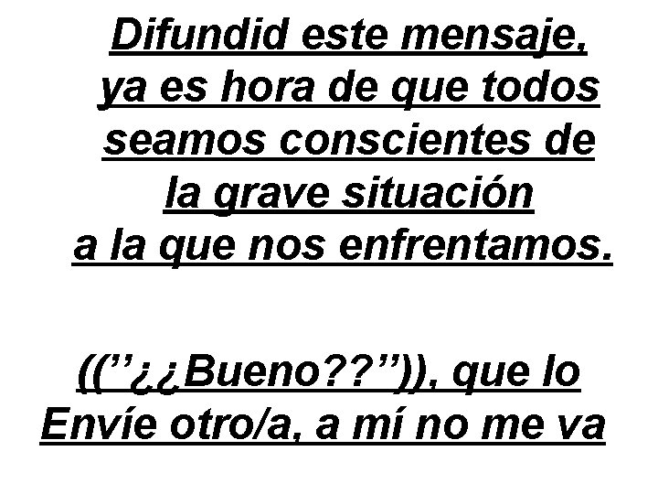 Difundid este mensaje, ya es hora de que todos seamos conscientes de la grave Difundid este mensaje, ya es hora de que todos seamos conscientes de la grave