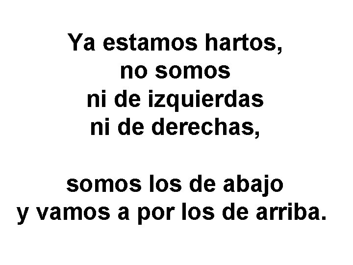 Ya estamos hartos, no somos ni de izquierdas ni de derechas, somos los de Ya estamos hartos, no somos ni de izquierdas ni de derechas, somos los de