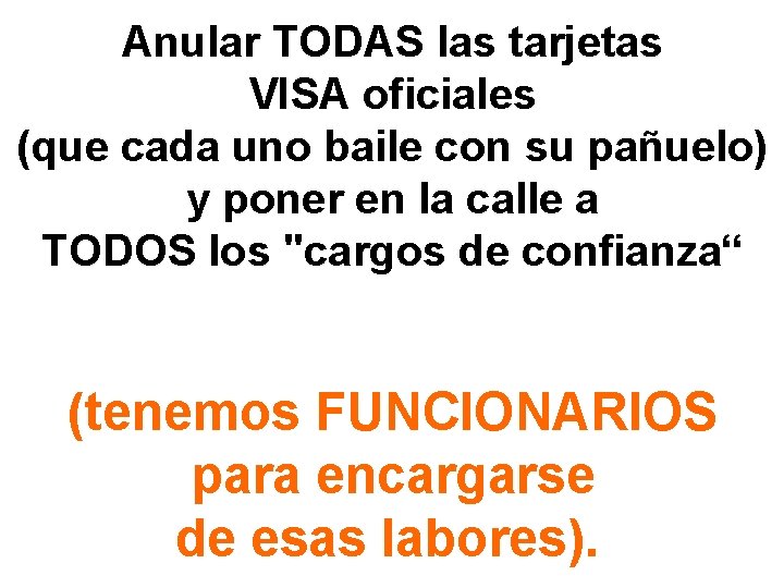 Anular TODAS las tarjetas VISA oficiales (que cada uno baile con su pañuelo) y Anular TODAS las tarjetas VISA oficiales (que cada uno baile con su pañuelo) y