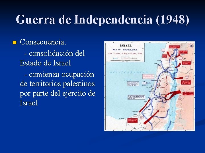 Guerra de Independencia (1948) Consecuencia: - consolidación del Estado de Israel - comienza ocupación