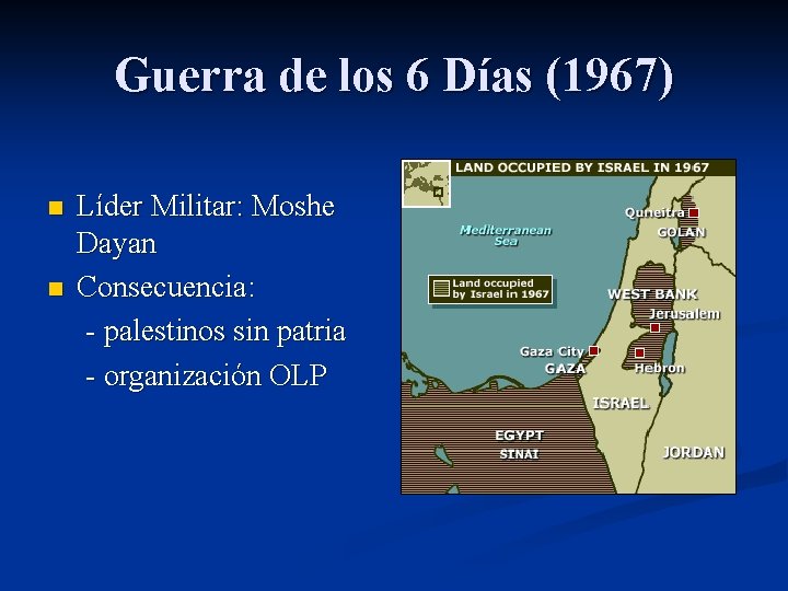 Guerra de los 6 Días (1967) Líder Militar: Moshe Dayan n Consecuencia: - palestinos