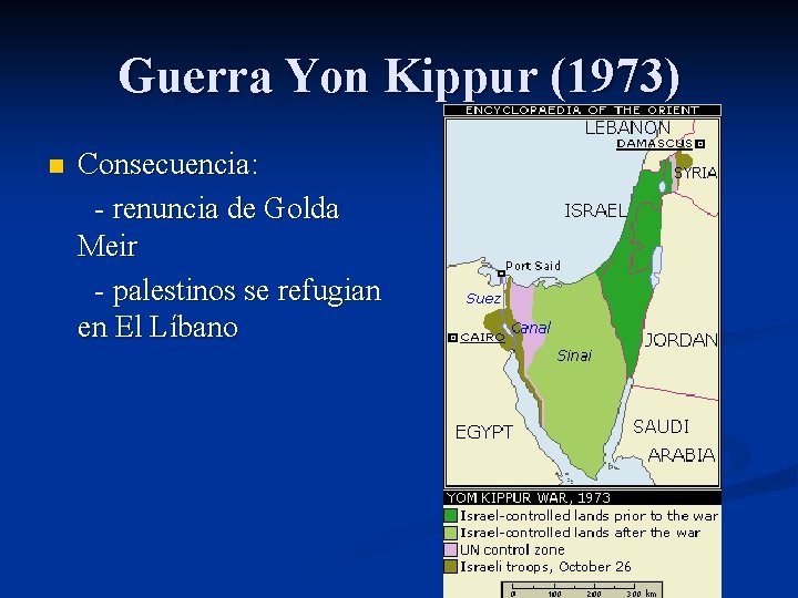 Guerra Yon Kippur (1973) Consecuencia: - renuncia de Golda Meir - palestinos se refugian