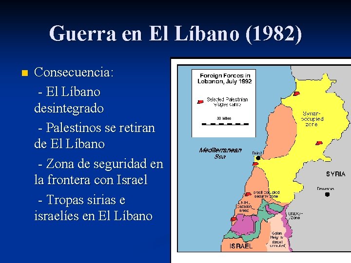 Guerra en El Líbano (1982) Consecuencia: - El Líbano desintegrado - Palestinos se retiran