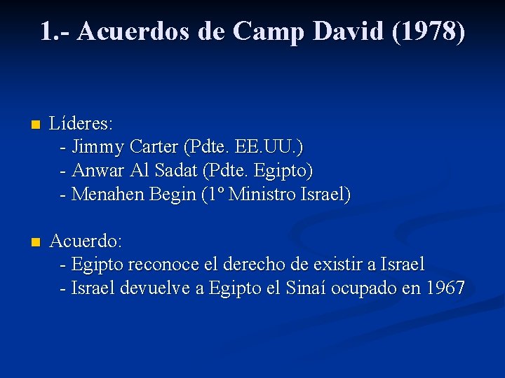 1. - Acuerdos de Camp David (1978) Líderes: - Jimmy Carter (Pdte. EE. UU.