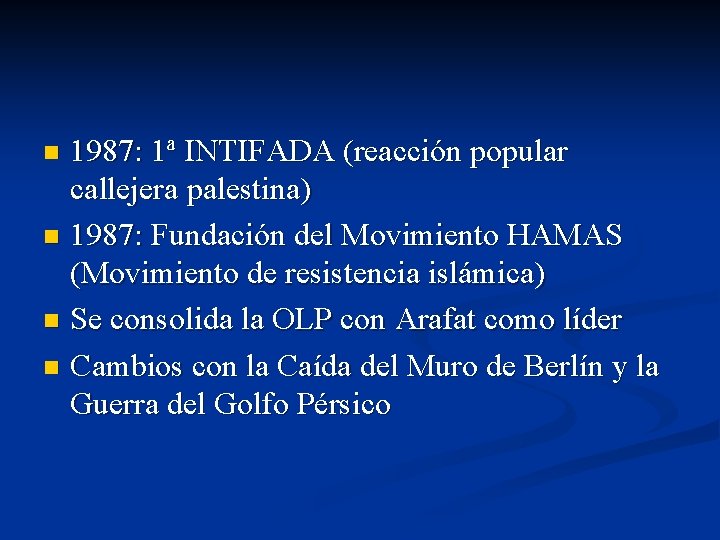 1987: 1ª INTIFADA (reacción popular callejera palestina) n 1987: Fundación del Movimiento HAMAS (Movimiento