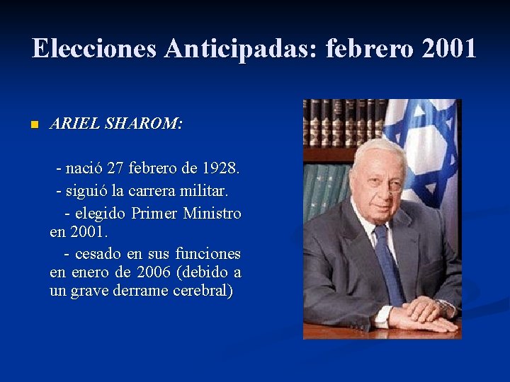 Elecciones Anticipadas: febrero 2001 n ARIEL SHAROM: - nació 27 febrero de 1928. -