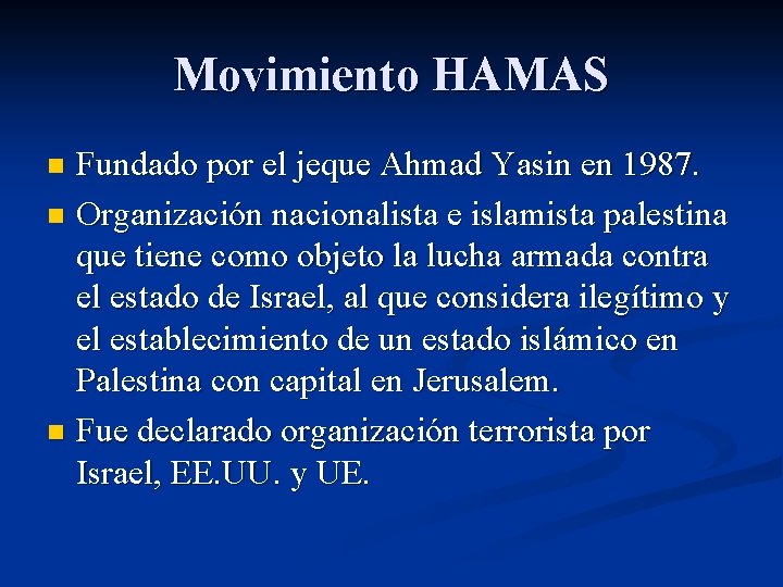 Movimiento HAMAS Fundado por el jeque Ahmad Yasin en 1987. n Organización nacionalista e