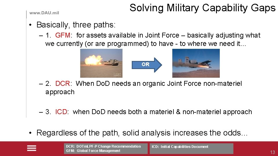 Solving Military Capability Gaps • Basically, three paths: – 1. GFM: for assets available