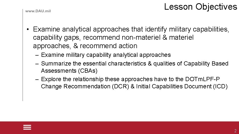 Lesson Objectives • Examine analytical approaches that identify military capabilities, capability gaps, recommend non-materiel