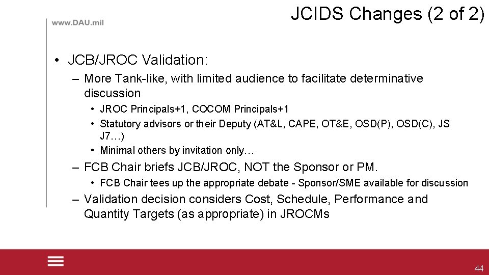 JCIDS Changes (2 of 2) • JCB/JROC Validation: – More Tank-like, with limited audience