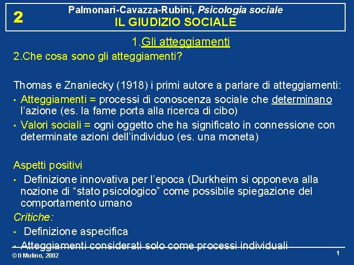 2 Palmonari-Cavazza-Rubini, Psicologia sociale IL GIUDIZIO SOCIALE 1. Gli atteggiamenti 2. Che cosa sono
