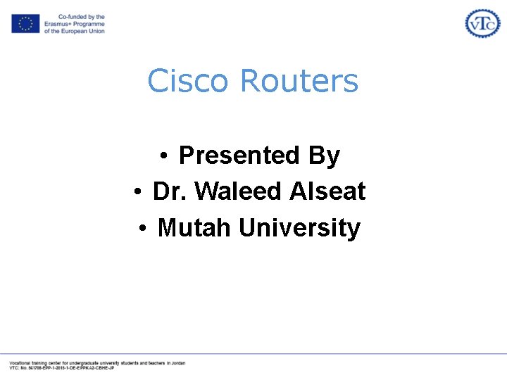 Cisco Routers • Presented By • Dr. Waleed Alseat • Mutah University 