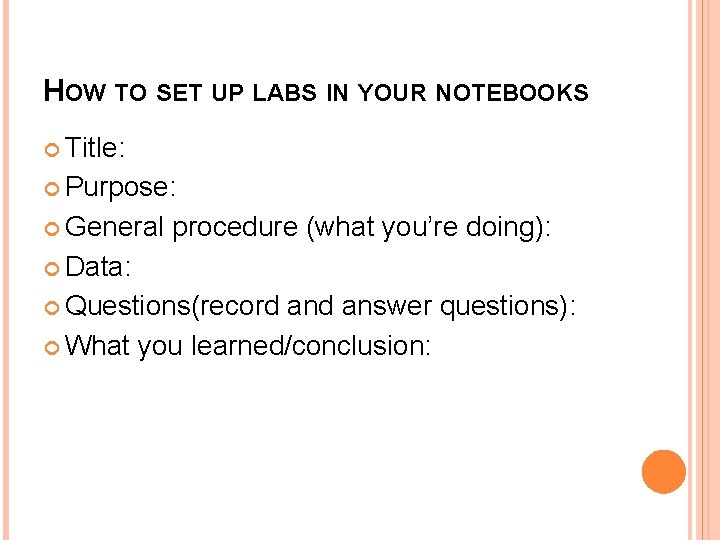 HOW TO SET UP LABS IN YOUR NOTEBOOKS Title: Purpose: General procedure (what you’re