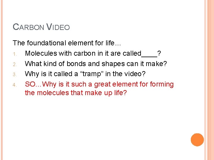 CARBON VIDEO The foundational element for life… 1. Molecules with carbon in it are