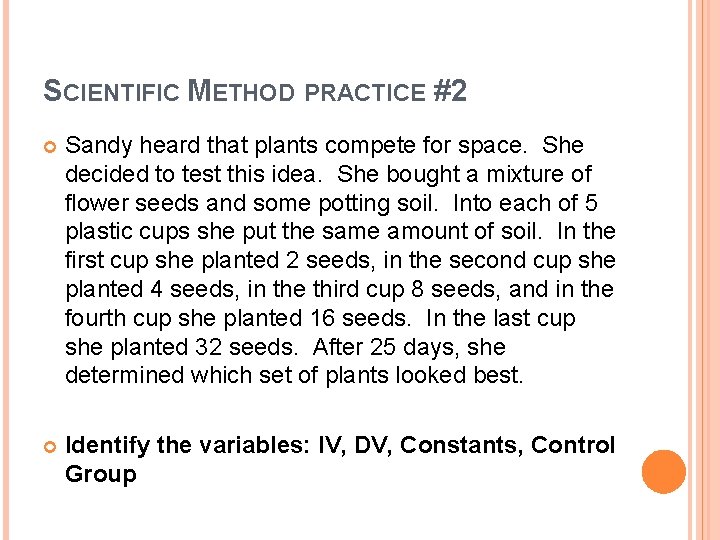 SCIENTIFIC METHOD PRACTICE #2 Sandy heard that plants compete for space. She decided to