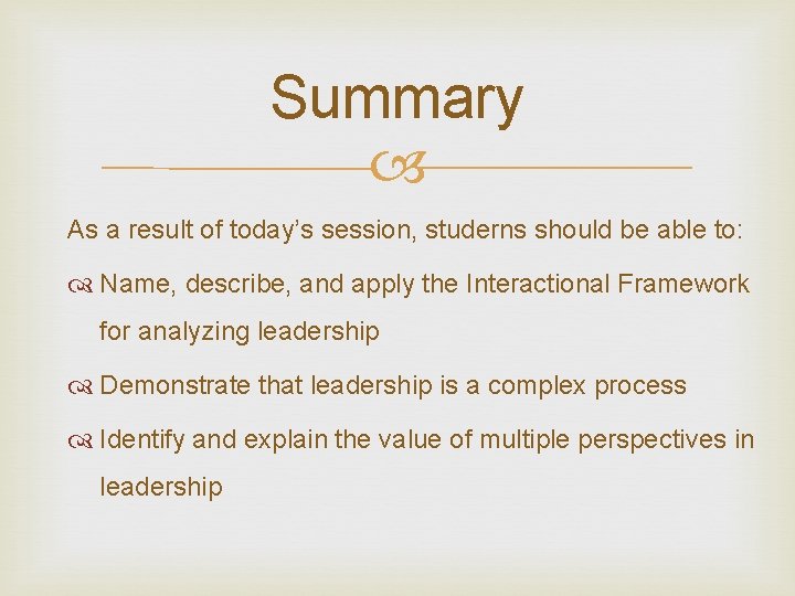 Summary As a result of today’s session, studerns should be able to: Name, describe,