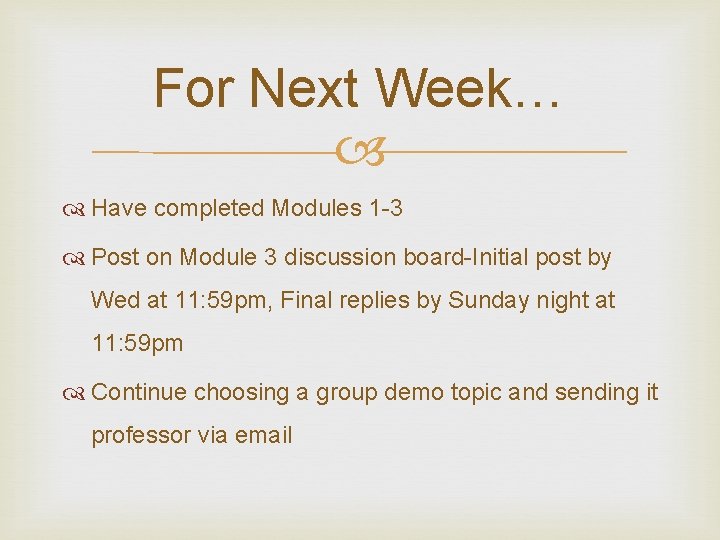 For Next Week… Have completed Modules 1 -3 Post on Module 3 discussion board-Initial