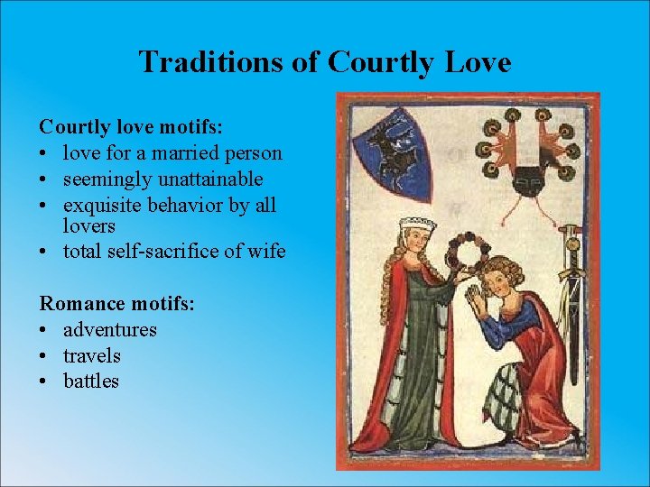 Traditions of Courtly Love Courtly love motifs: • love for a married person •