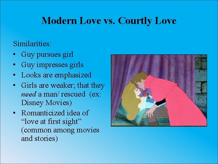 Modern Love vs. Courtly Love Similarities: • Guy pursues girl • Guy impresses girls