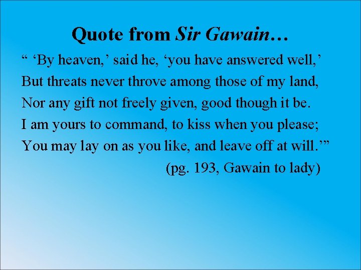 Quote from Sir Gawain… “ ‘By heaven, ’ said he, ‘you have answered well,