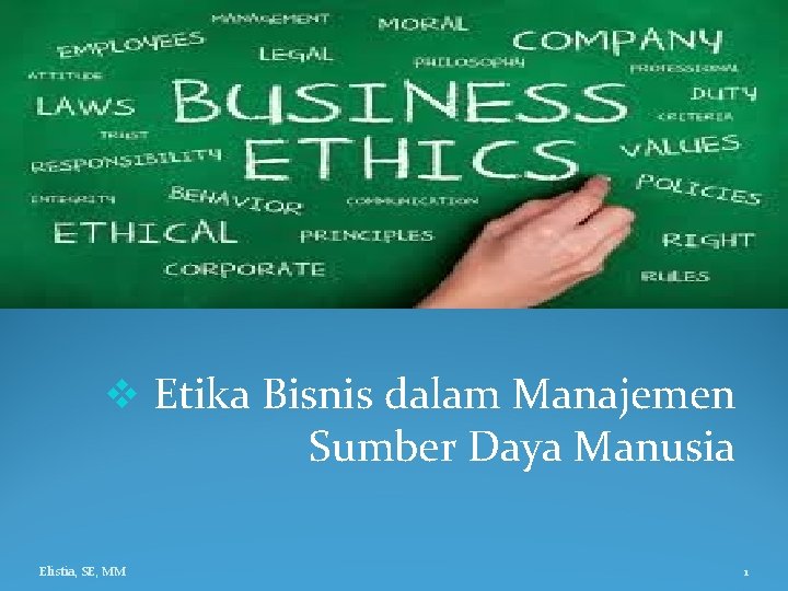 v Etika Bisnis dalam Manajemen Sumber Daya Manusia Elistia, SE, MM 1 