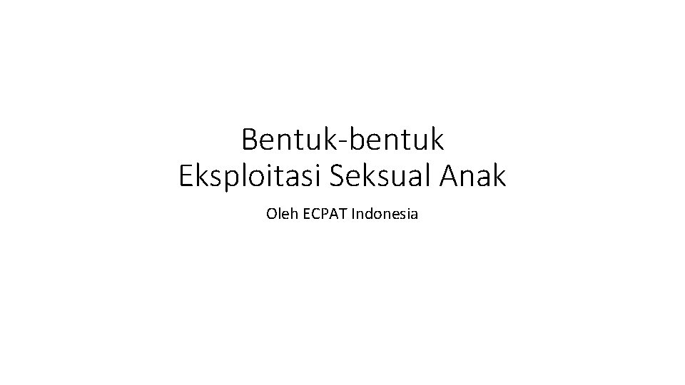 Bentuk-bentuk Eksploitasi Seksual Anak Oleh ECPAT Indonesia 