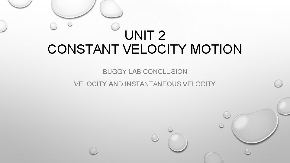 UNIT 2 CONSTANT VELOCITY MOTION BUGGY LAB CONCLUSION VELOCITY AND INSTANTANEOUS VELOCITY 