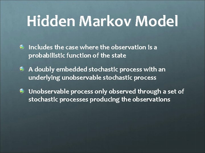 Hidden Markov Model Includes the case where the observation is a probabilistic function of