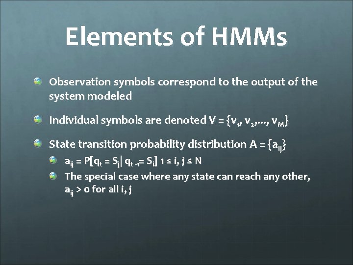 Elements of HMMs Observation symbols correspond to the output of the system modeled Individual
