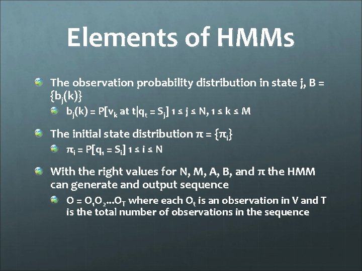 Elements of HMMs The observation probability distribution in state j, B = {bj(k)} bj(k)
