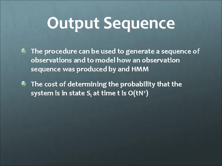 Output Sequence The procedure can be used to generate a sequence of observations and