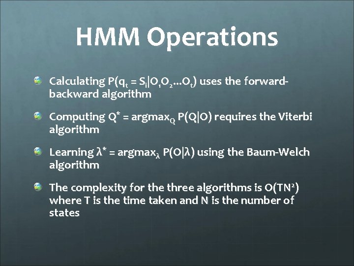 HMM Operations Calculating P(qt = Si|O 1 O 2. . . Ot) uses the