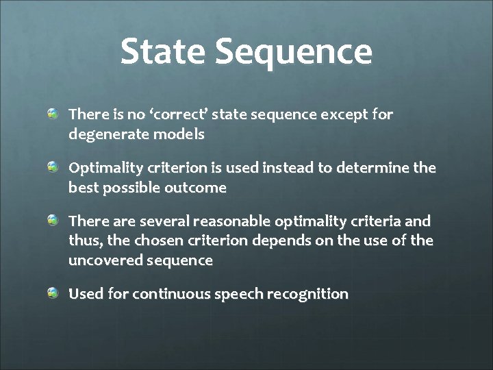 State Sequence There is no ‘correct’ state sequence except for degenerate models Optimality criterion