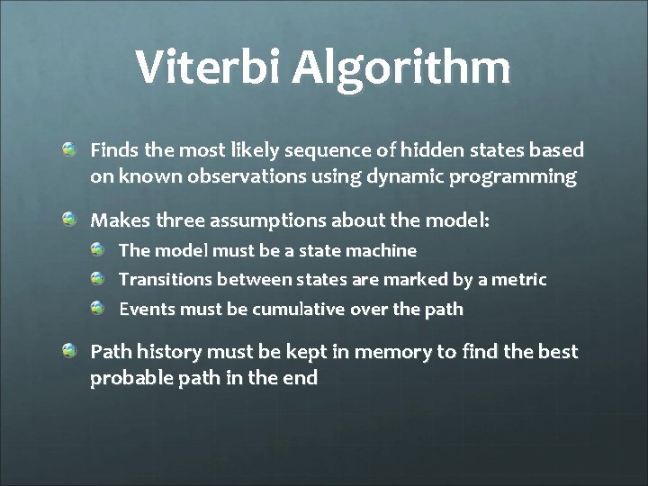 Viterbi Algorithm Finds the most likely sequence of hidden states based on known observations