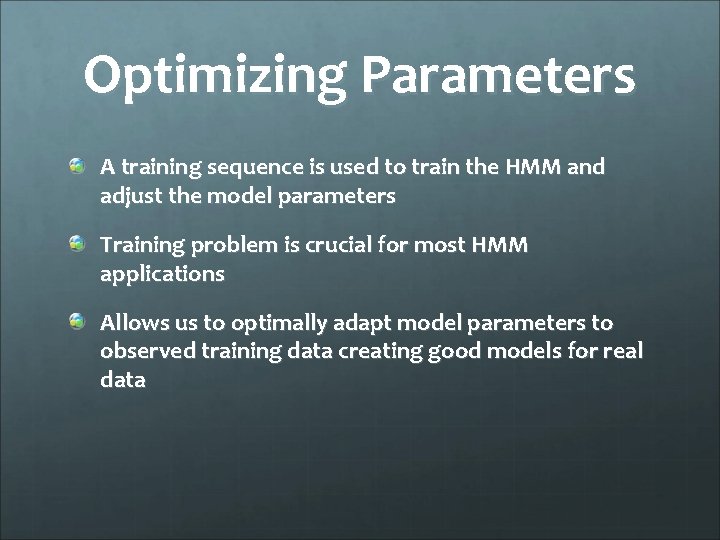 Optimizing Parameters A training sequence is used to train the HMM and adjust the