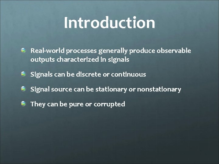 Introduction Real-world processes generally produce observable outputs characterized in signals Signals can be discrete
