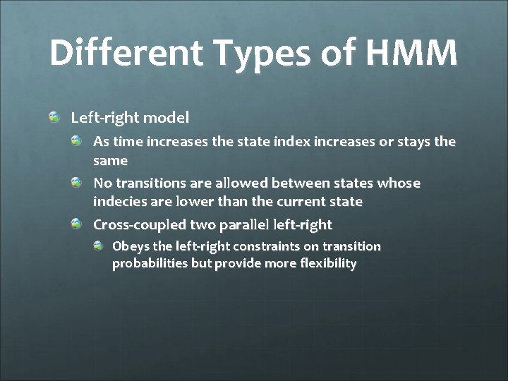 Different Types of HMM Left-right model As time increases the state index increases or