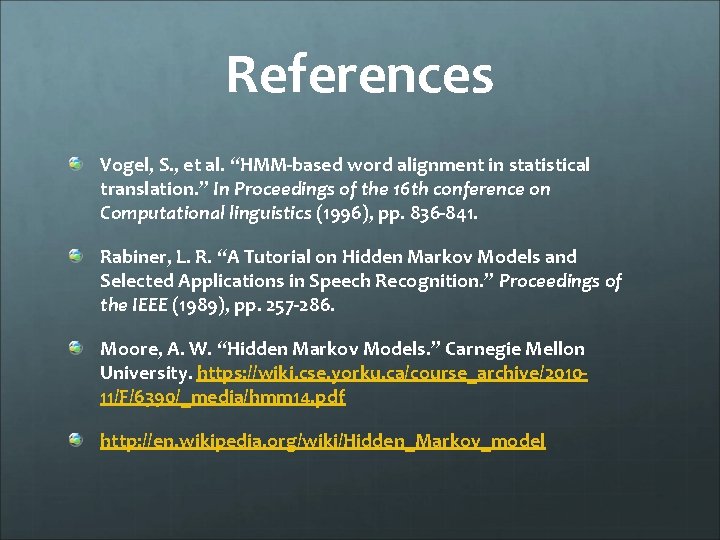 References Vogel, S. , et al. “HMM-based word alignment in statistical translation. ” In
