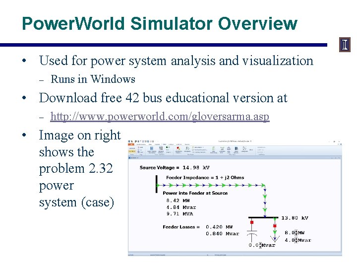Power. World Simulator Overview • Used for power system analysis and visualization – Runs
