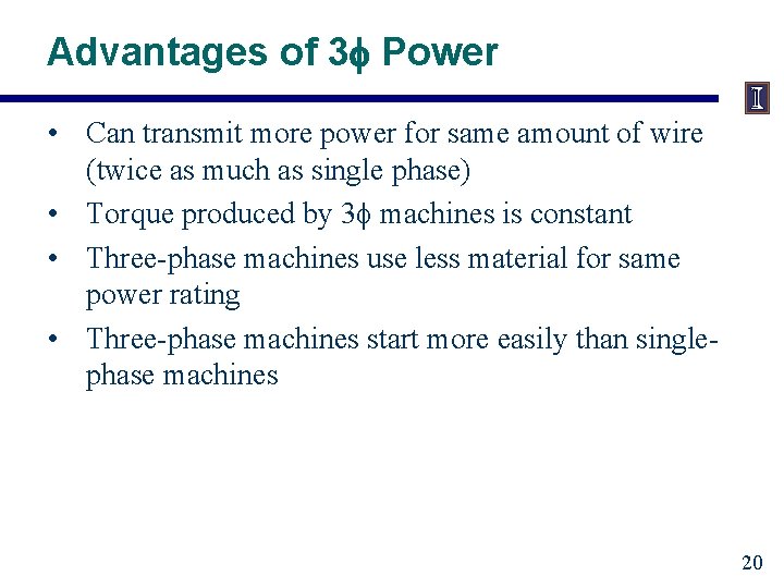 Advantages of 3 Power • Can transmit more power for same amount of wire