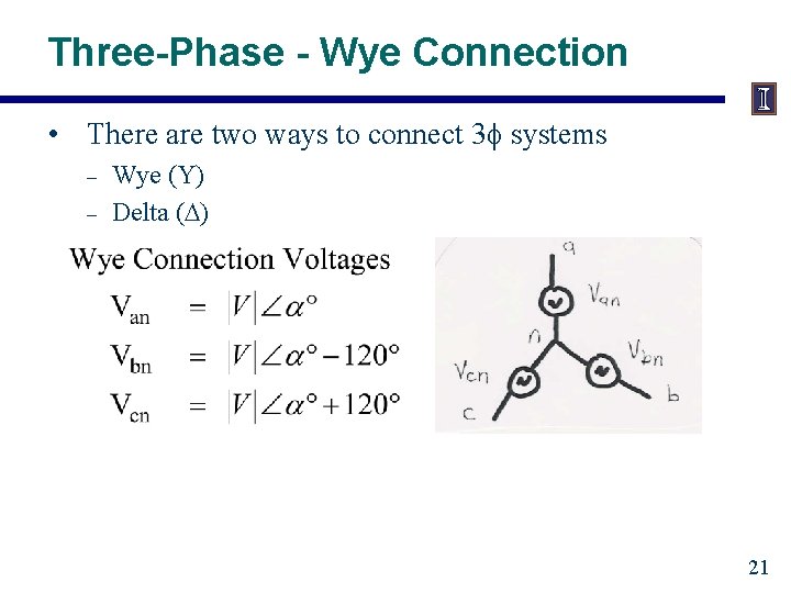 Three-Phase - Wye Connection • There are two ways to connect 3 systems –