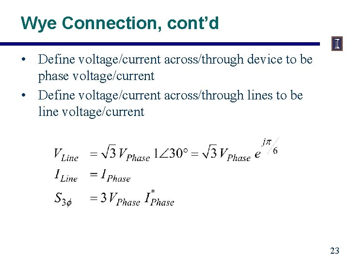 Wye Connection, cont’d • Define voltage/current across/through device to be phase voltage/current • Define