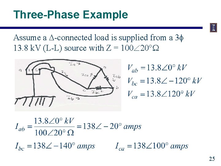 Three-Phase Example Assume a -connected load is supplied from a 3 13. 8 k.